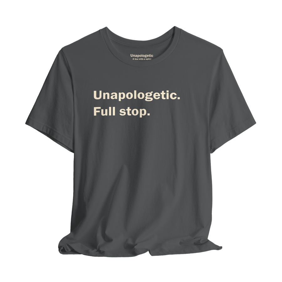 Unapologetic. Full Stop. — Unisex T-Shirt