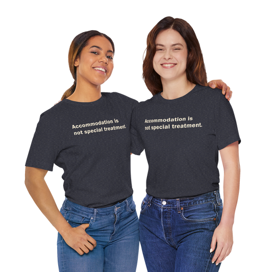 Accommodation, Not Special Treatment Tee